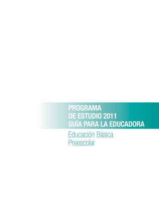 Programa de Estudio 2011. Guía para la Educadora (Educación Básica ...