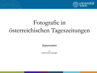 Fotografie in österreichischen Tageszeitungen Diplomarbeit von Daniel Hinterramskogler 