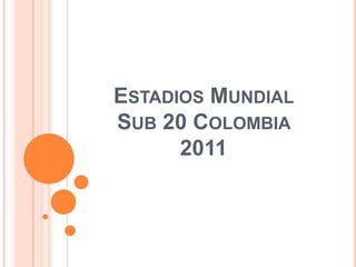 Estadios Mundial Sub 20 Colombia 2011 