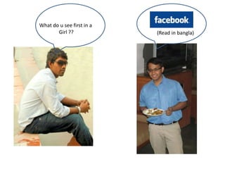 What do u see first in a
       Girl ??             (Read in bangla)
 