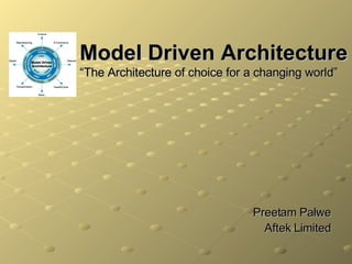 Model Driven Architecture “The Architecture of choice for a changing world” ,[object Object],[object Object]