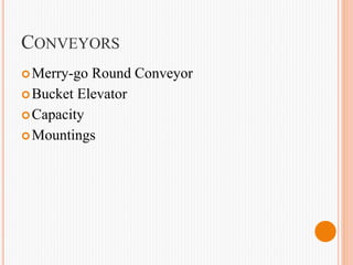 CONVEYORS
Merry-go Round Conveyor
Bucket Elevator
Capacity
Mountings
 