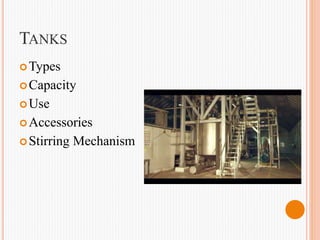 TANKS
Types
Capacity
Use
Accessories
Stirring Mechanism
 