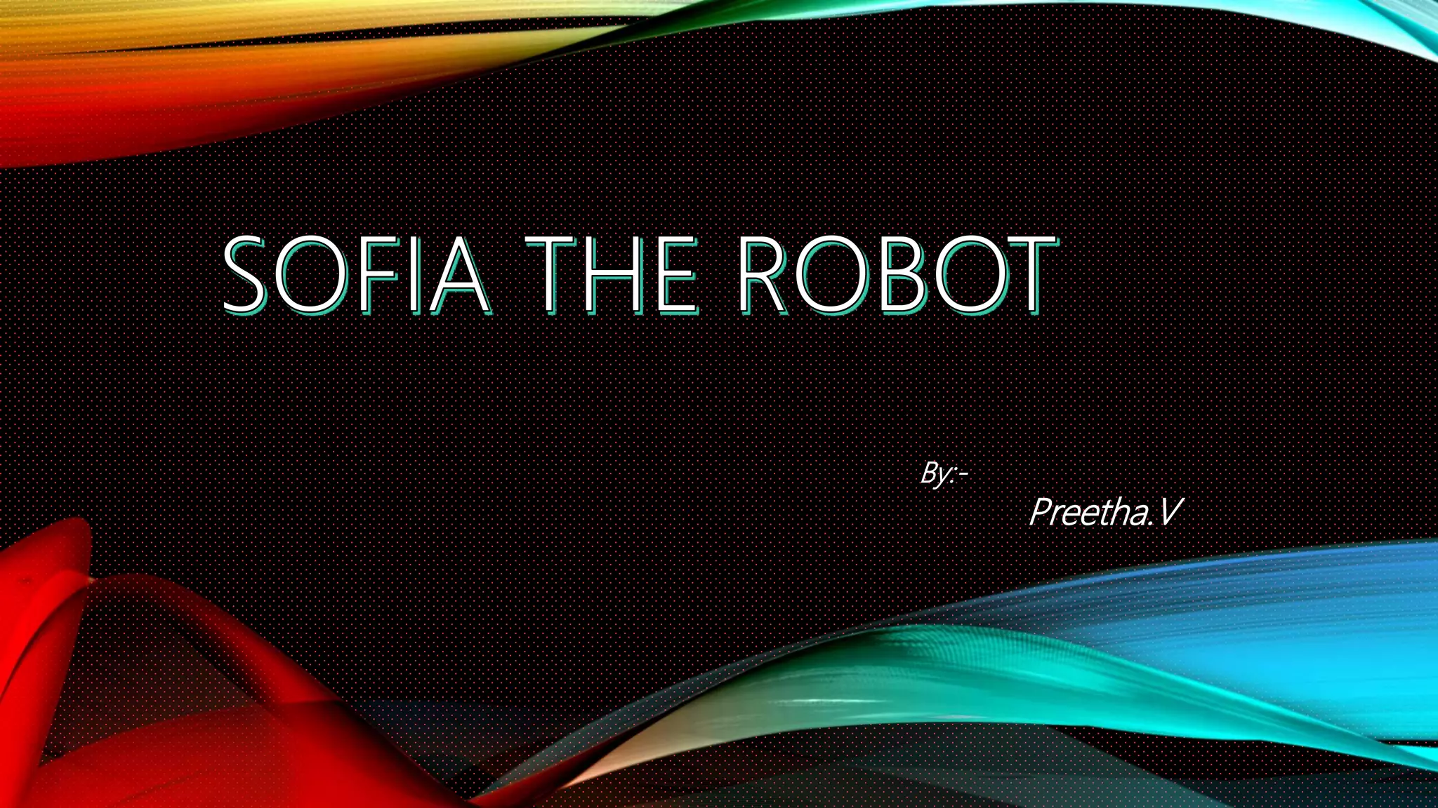Sofia the robot the world first humanoid robot artificial