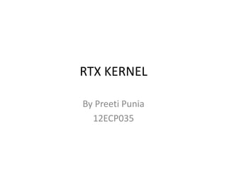RTX KERNEL
By Preeti Punia
12ECP035
 