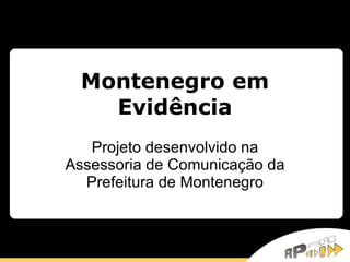 Montenegro em Evidência Projeto desenvolvido na Assessoria de Comunicação da Prefeitura de Montenegro 