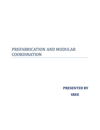 PREFABRICATION AND MODULAR
COORDINATION
PRESENTED BY
SREE
 