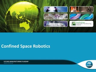 Confined Space Robotics 
FUTURE MANUFACTURING FLAGSHIP 
 