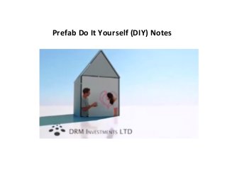 Prefab	
  Do	
  It	
  Yourself	
  (DIY)	
  Notes	
  
 