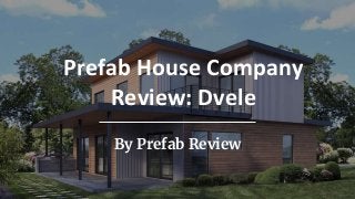 By Prefab Review
Prefab House Company
Review: Dvele
 