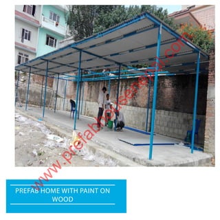 PreFAb Home with PAint on
Wood
w
w
w
.prefabhousenepal.com
 