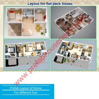 Prefab Layout of Home
For different Size
w
w
w
.prefabhousenepal.com
 