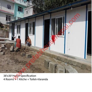 38’x30’Home Specification
4 Rooms + 1 Kitche + Toilet+Varanda
w
w
w
.prefabhousenepal.com
 