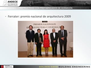 SOLUCIONES CONSTRUCTIVAS CON PREFABRICADOS DE HORMIGÓN   6-11-2012



 - Ferrater: premio nacional de arquitectura 2009




            6 Noviembre 2012
 