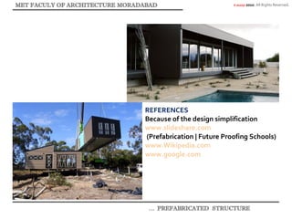 © akaidpl 2010. All Rights Reserved.
REFERENCES
Because of the design simplification
www.slideshare.com
(Prefabrication | Future Proofing Schools)
www.Wikipedia.com
www.google.com
 