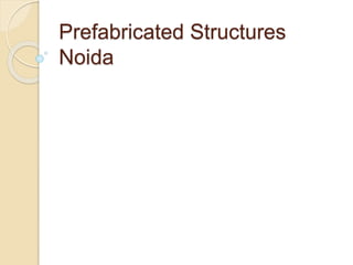 Prefabricated Structures
Noida
 