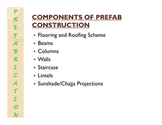 COMPONENTS OF PREFABCOMPONENTS OF PREFAB
CONSTRUCTIONCONSTRUCTIONCONSTRUCTIONCONSTRUCTION
Flooring and Roofing Scheme
Beam...