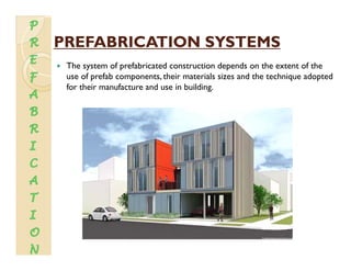 PREFABRICATION SYSTEMSPREFABRICATION SYSTEMS
The system of prefabricated construction depends on the extent of the
use of ...