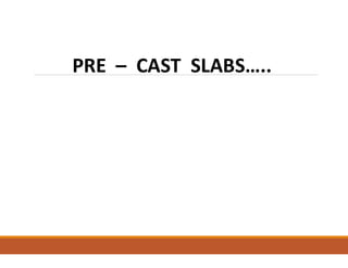 PRE – CAST SLABS…..
 
