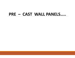 PRE – CAST WALL PANELS…..
 