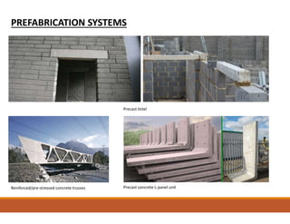 PREFABRICATION SYSTEMS
Precast lintel
Reinforced/pre-stressed concrete trusses Precast concrete L-panel unit
 
