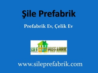 Prefabrik Ev, Çelik Ev
www.sileprefabrik.com
 