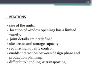 LIMITATIONS
• size of the units.
• location of window openings has a limited
variety.
• joint details are predefined.
• si...