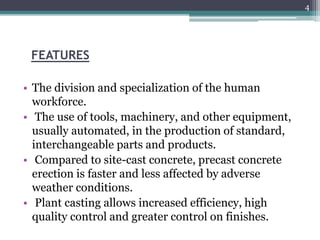 FEATURES
• The division and specialization of the human
workforce.
• The use of tools, machinery, and other equipment,
usu...