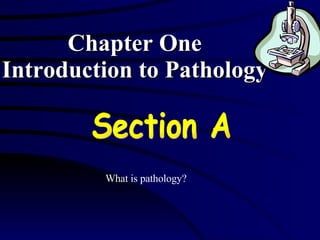 Chapter One Introduction to Pathology Section A What is pathology?  