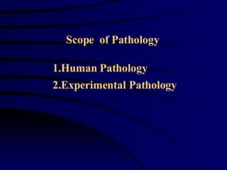 Human Pathology Experimental Pathology  Scope  of Pathology 
