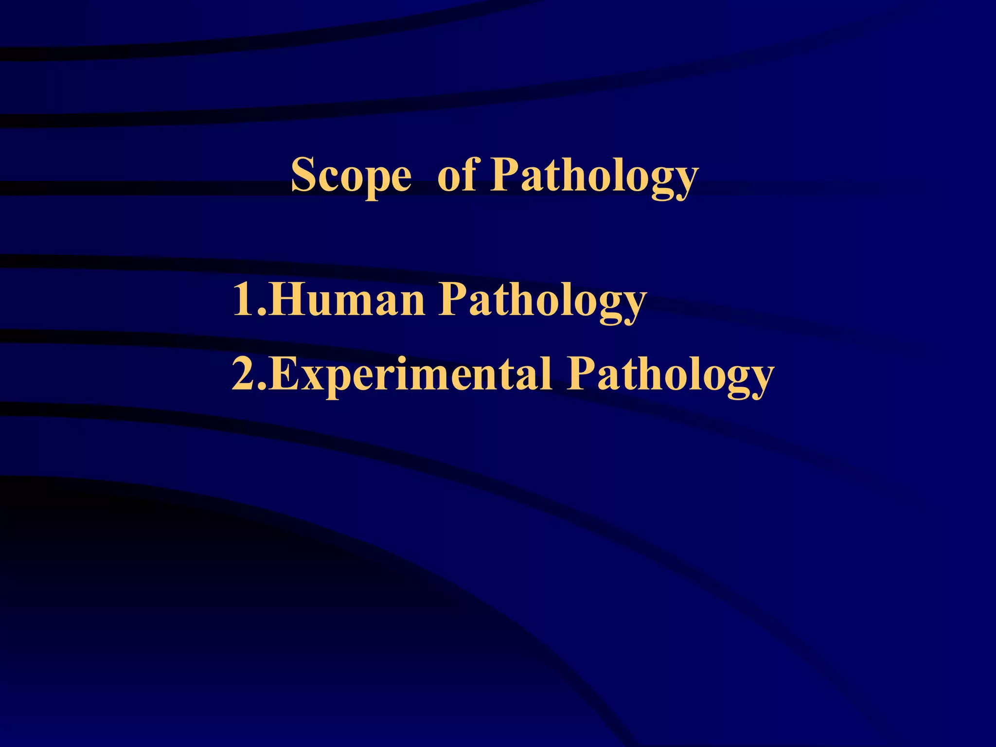 Human Pathology Experimental Pathology  Scope  of Pathology 