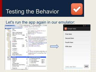 Testing the Behavior
Let's run the app again in our emulator:
 