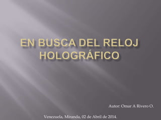 Autor: Omar A Rivero O.
Venezuela, Miranda, 02 de Abril de 2014.