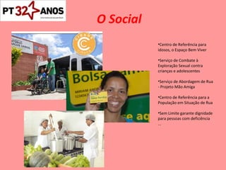 O Social Centro de Referência para idosos, o Espaço Bem Viver Serviço de Combate à Exploração Sexual contra crianças e adolescentes Serviço de Abordagem de Rua - Projeto Mão Amiga Centro de Referência para a População em Situação de Rua Sem Limite garante dignidade para pessoas com deficiência ... 