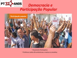 Democracia e Participação Popular Orçamento Participativo Prefeitura realiza 28 conferências e reativa os conselhos 
