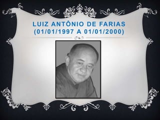 LUIZ ANTÔNIO DE FARIAS
(01/01/1997 A 01/01/2000)
 