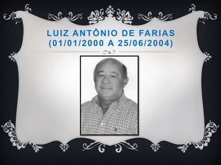 LUIZ ANTÔNIO DE FARIAS
(01/01/2000 A 25/06/2004)
 