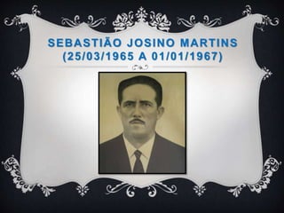 SEBASTIÃO JOSINO MARTINS
(25/03/1965 A 01/01/1967)
 