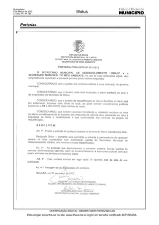 Quinta-feira
8 de Março de 2012
2 - Ano IV - Nº 781
                                                     Ilhéus


      Portarias




                               CERTIFICAÇÃO DIGITAL: CBXNRK+QXK5T35W3ZWXG4Q
             Esta edição encontra-se no site: www.ilheus.ba.io.org.br em servidor certificado ICP-BRASIL
 