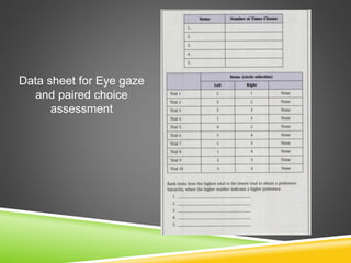 Data sheet for Eye gaze
and paired choice
assessment
 