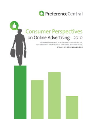 Consumer Perspectives
on Online Advertising - 2010
        preferencecentral benchmark research study,
    with support from survey sampling international
                        by karl w. lendenmann, phd
 