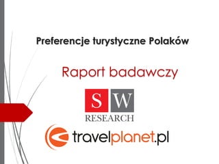 Preferencje turystyczne Polaków
Raport badawczy
 