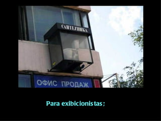 Para exibicionistas; 