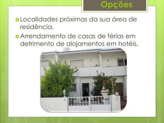 Opções
Localidades próximas da sua área de
residência.
Arrendamento de casas de férias em
detrimento de alojamentos em h...