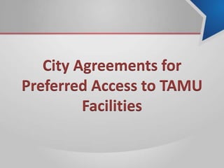 City Agreements for
Preferred Access to TAMU
Facilities
 