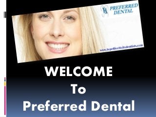 WELCOME
To
Preferred Dental
 