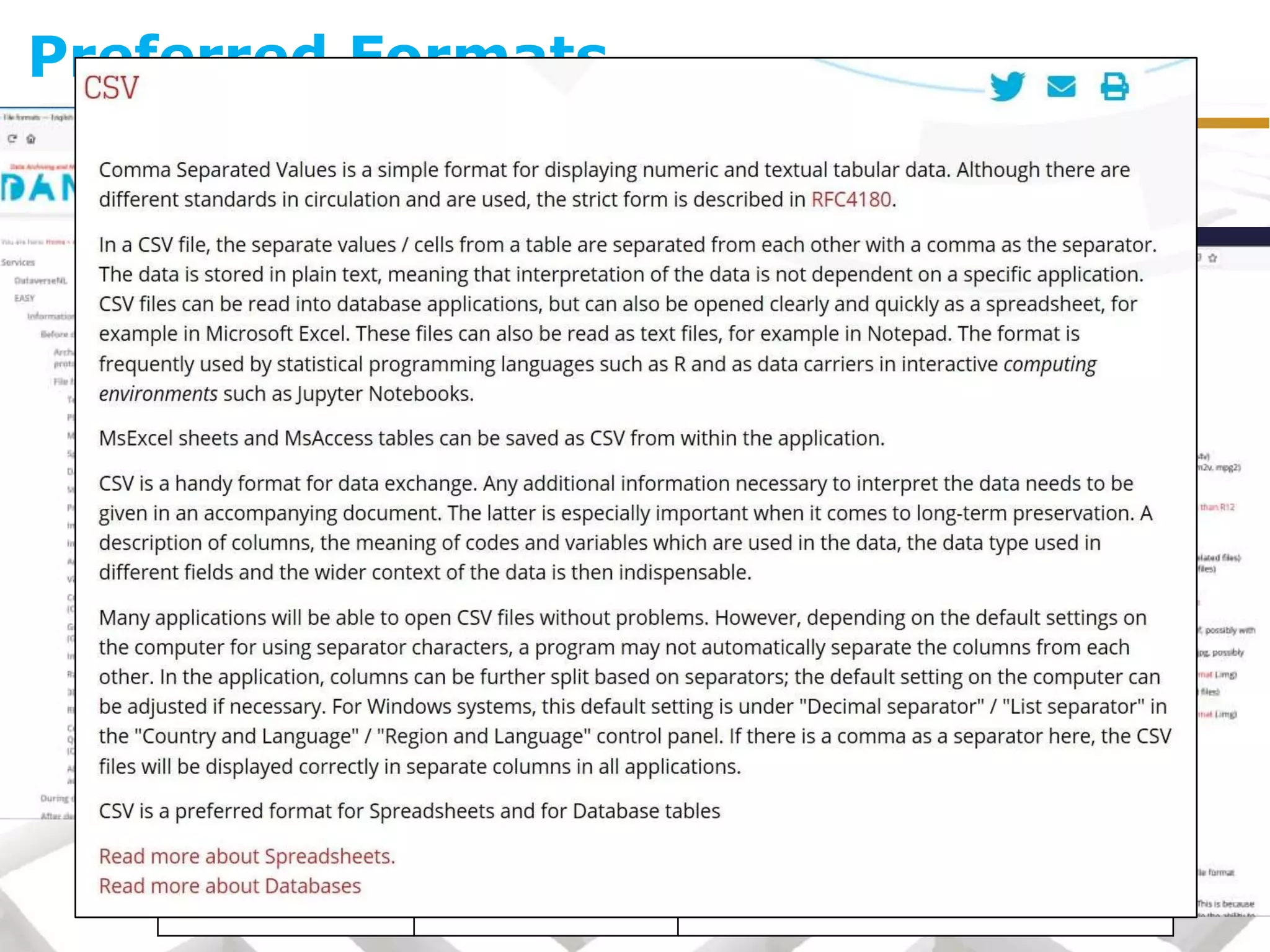 Preferred Formats
Text documents • PDF/A (.pdf)
• ODT (.odt)
• Microsoft Word (.doc)
• Office Open XML (.docx)
• Rich Text File (.rtf)
• PDF other than PDF/A (.pdf)
Geographical
Information (GIS)
• GML (.gml)
• MIF/MID
(.mif/mid)
• Esri Shapefiles (.shp & related files)
• MapInfo (.tab & related files)
• KML (.kml)
• Esri Geodatabase (.gdb)
• Project files/Workspaces (.mxd, .wor,
.qgs)
Spreadsheets • ODS (.ods)
• CSV (.csv)
• Microsoft Excel (.xls)
• Office Open XML Workbook (.xlsx)
• PDF/A (.pdf)
Preferred Format Non-preferred Format
3D • WaveFront Object
(.obj)
• Polygon file
format (.ply)
• X3D (.x3d)
• COLLADA (.dae)
• Autodesk FBX (.fbx)
• Blender (.blend)
• 3D PDF (.pdf)
 
