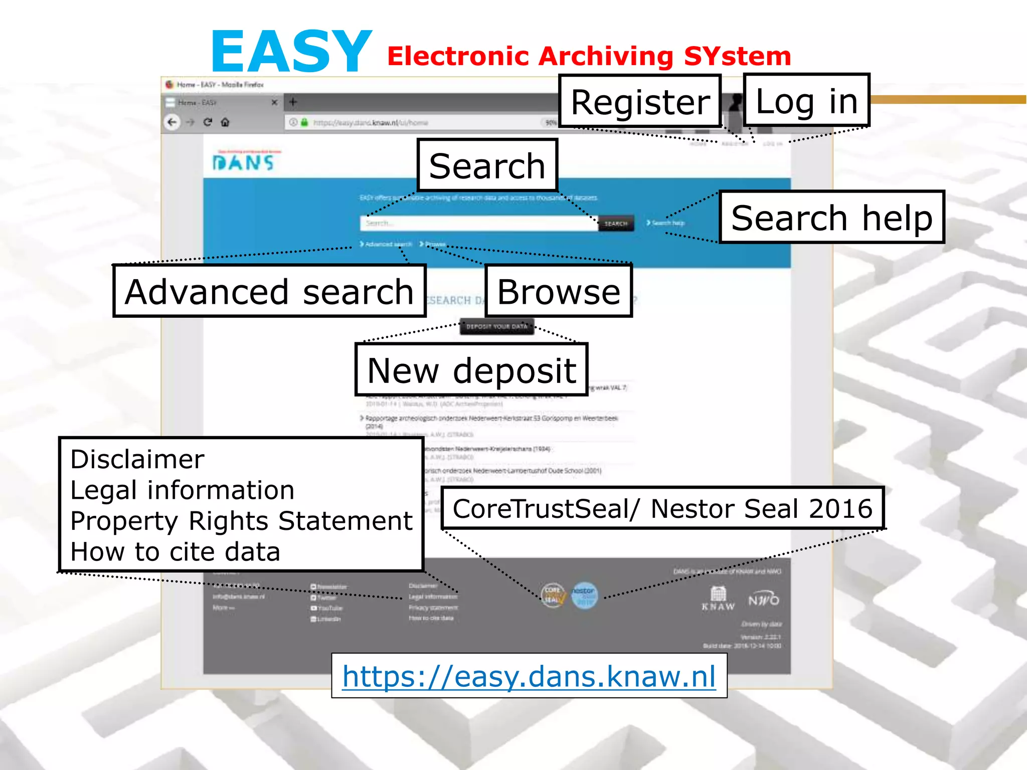 Electronic Archiving SYstemEASY
Register Log in
New deposit
BrowseAdvanced search
Search help
Search
Disclaimer
Legal information
Property Rights Statement
How to cite data
https://easy.dans.knaw.nl
CoreTrustSeal/ Nestor Seal 2016
 