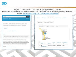3D
Nagel, D (Wildcard); Cocquyt, T. (HuygensING) (2013):
Animated, interactive 3D visualization of a corn mill, after a description by Ramelli.
DANS. https://doi.org/10.17026/dans-zzq-ymge
 