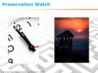 Preservation Watch
Free to use images from www.pexels.com (Pixabay / T. Malík)
 